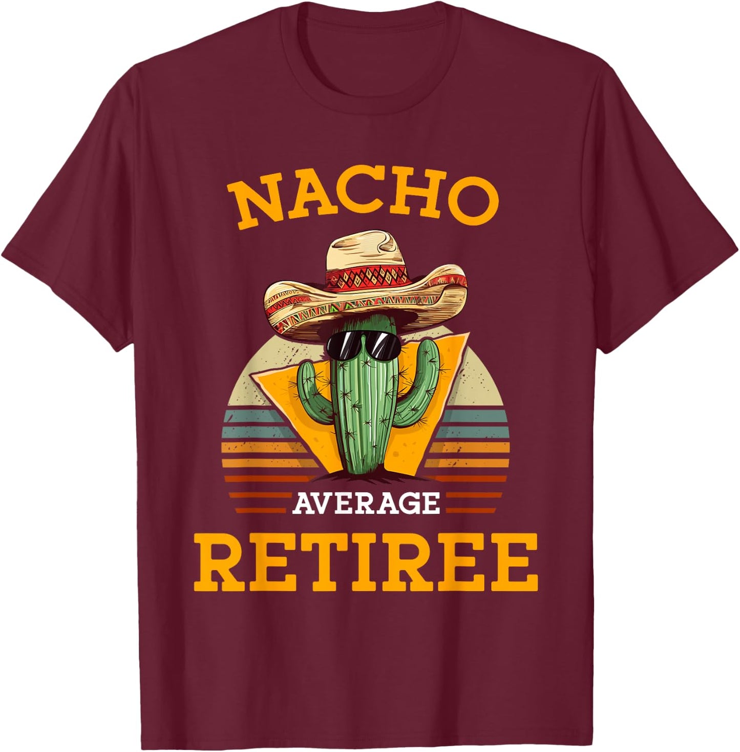 Nacho Average Retiree Funny Mexican Retired Senior Citizen T-Shirt - T-Shirt | Maroon