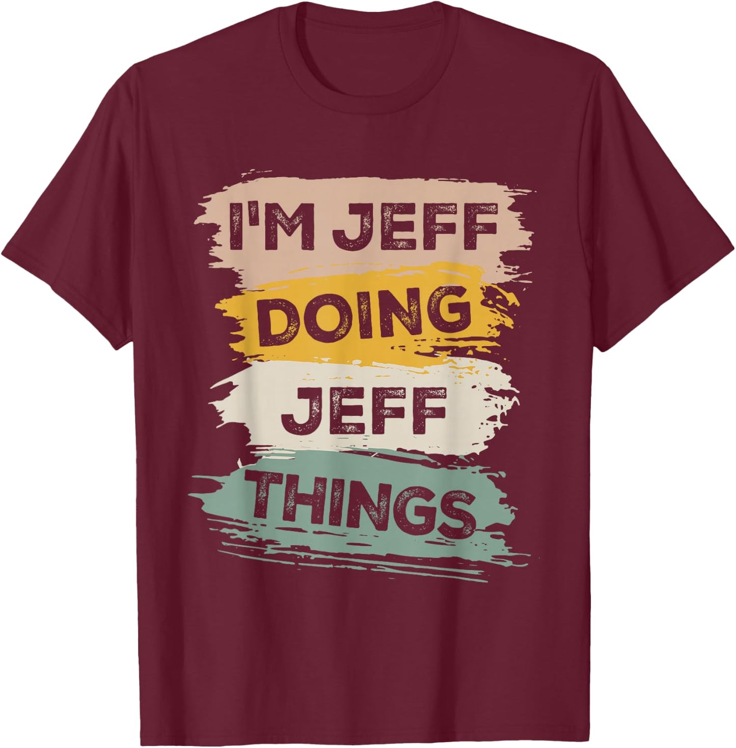 I'm Jeff Doing Jeff Things - Funny T-Shirt - T-Shirt | Maroon