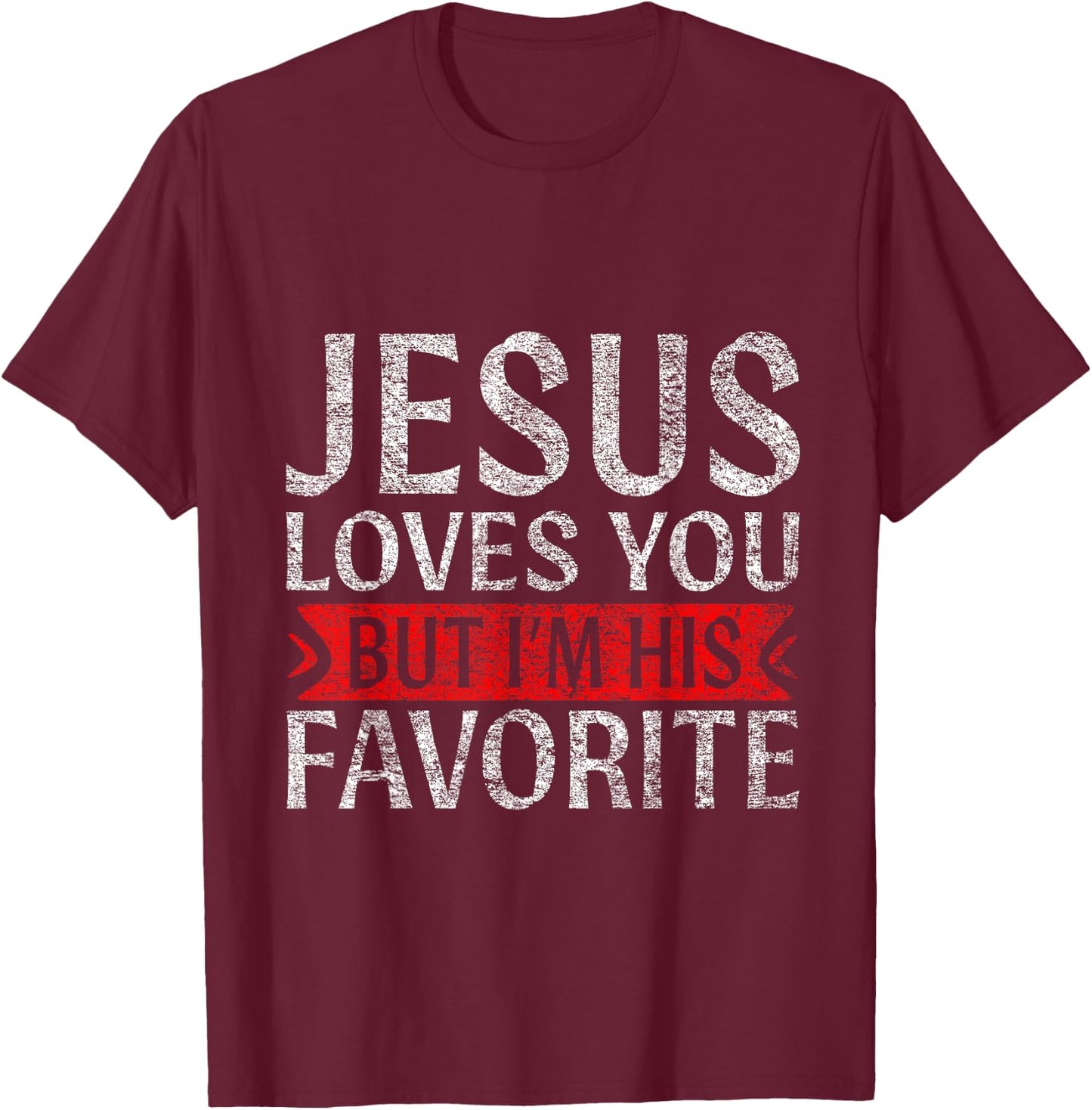 Jesus Loves You But I'm His Favorite Christian funny T-Shirt - T-Shirt | Maroon