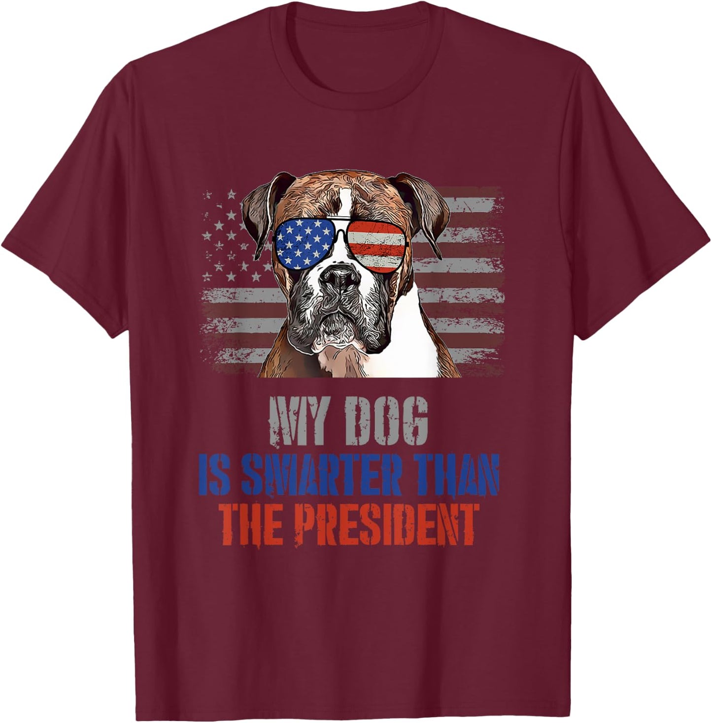My Boxer Dog Smarter than President Funny Political T-Shirt - T-Shirt | Maroon