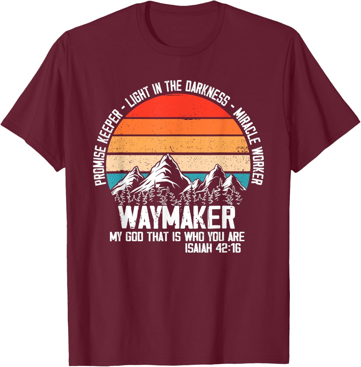 Waymaker My God That Who You Are Isaiah Bible Verse Inspired T-Shirt - T-Shirt | Maroon