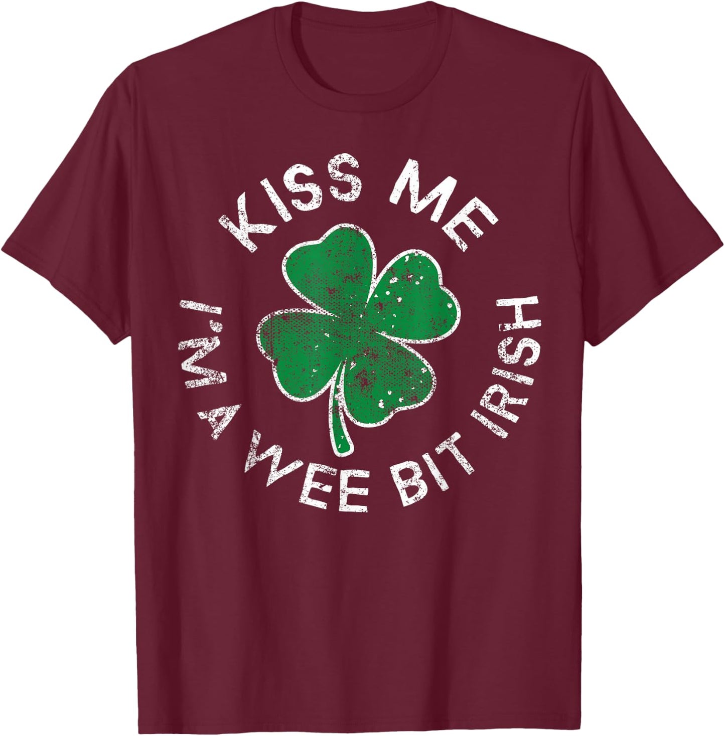Kiss Me I'm A Wee Bit Irish Lucky Clover St. Patrick's Day T-Shirt - T-Shirt | Maroon