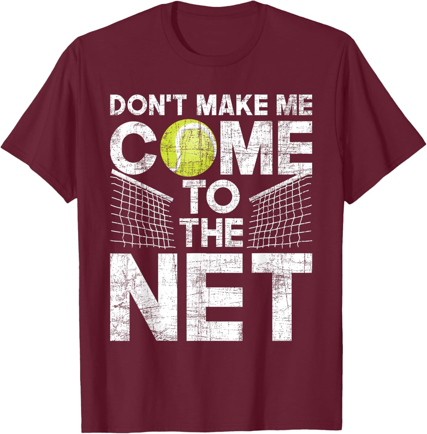 Don't Make Me Come To The Net - Tennis Player T-Shirt - T-Shirt | Maroon