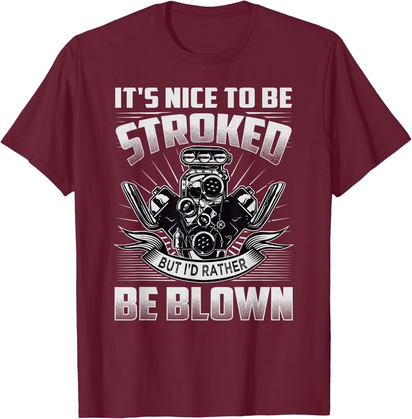 It's Nice To Be Stroked But I'd Rather Be Blown - Mechanic T-Shirt - T-Shirt | Maroon