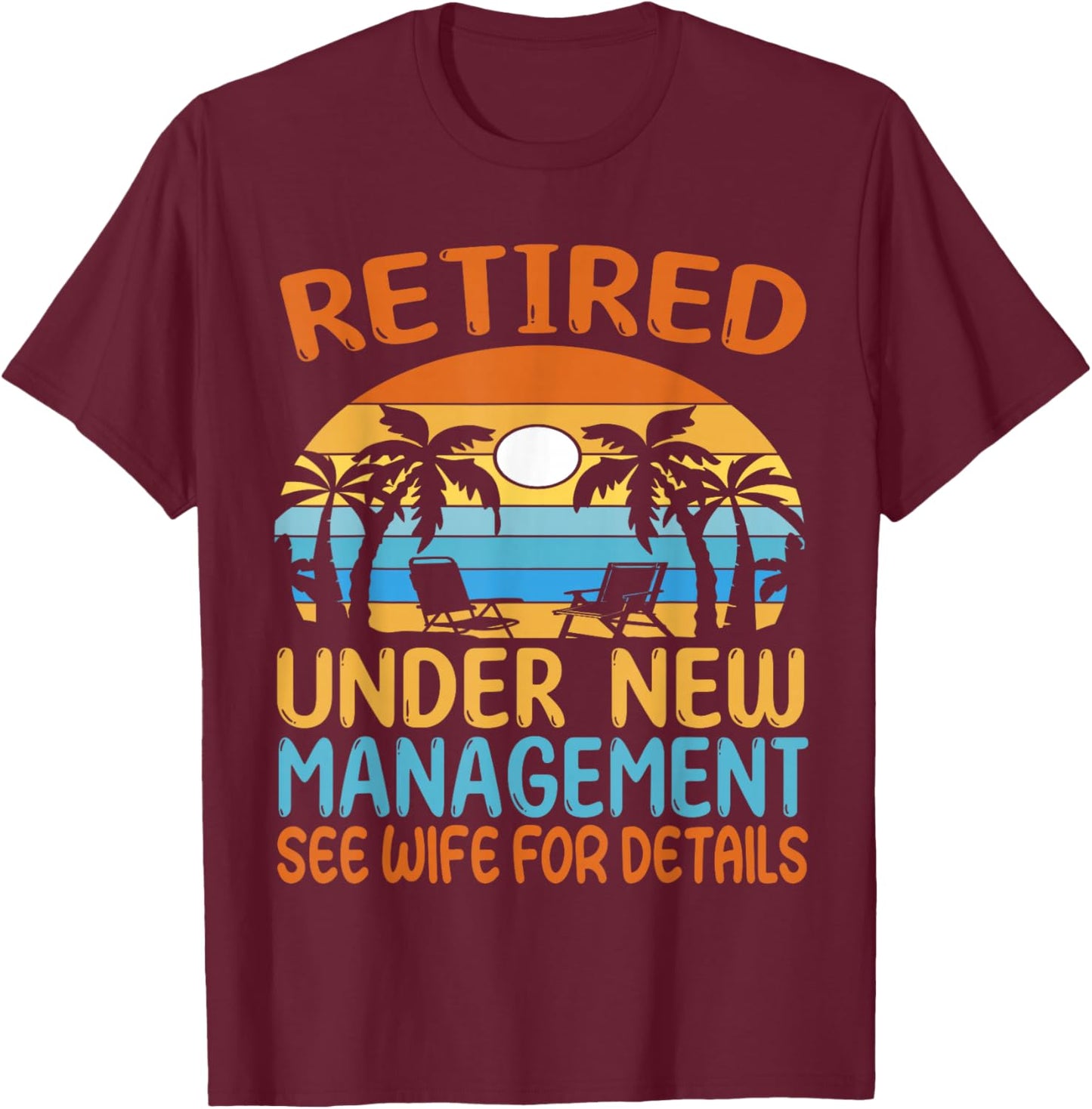 Retired under new Management see wife for details - Pensioner T-Shirt - T-Shirt | Maroon