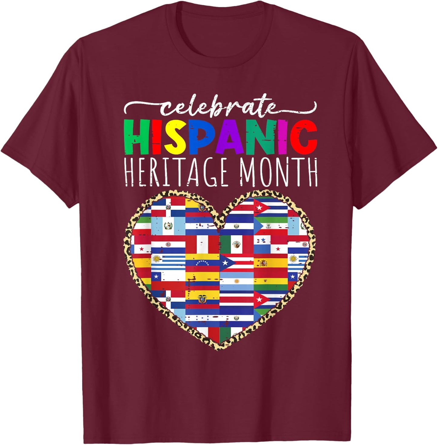 Celebrate Hispanic Heritage Month Celebration Latin Flags T-Shirt - T-Shirt | Maroon