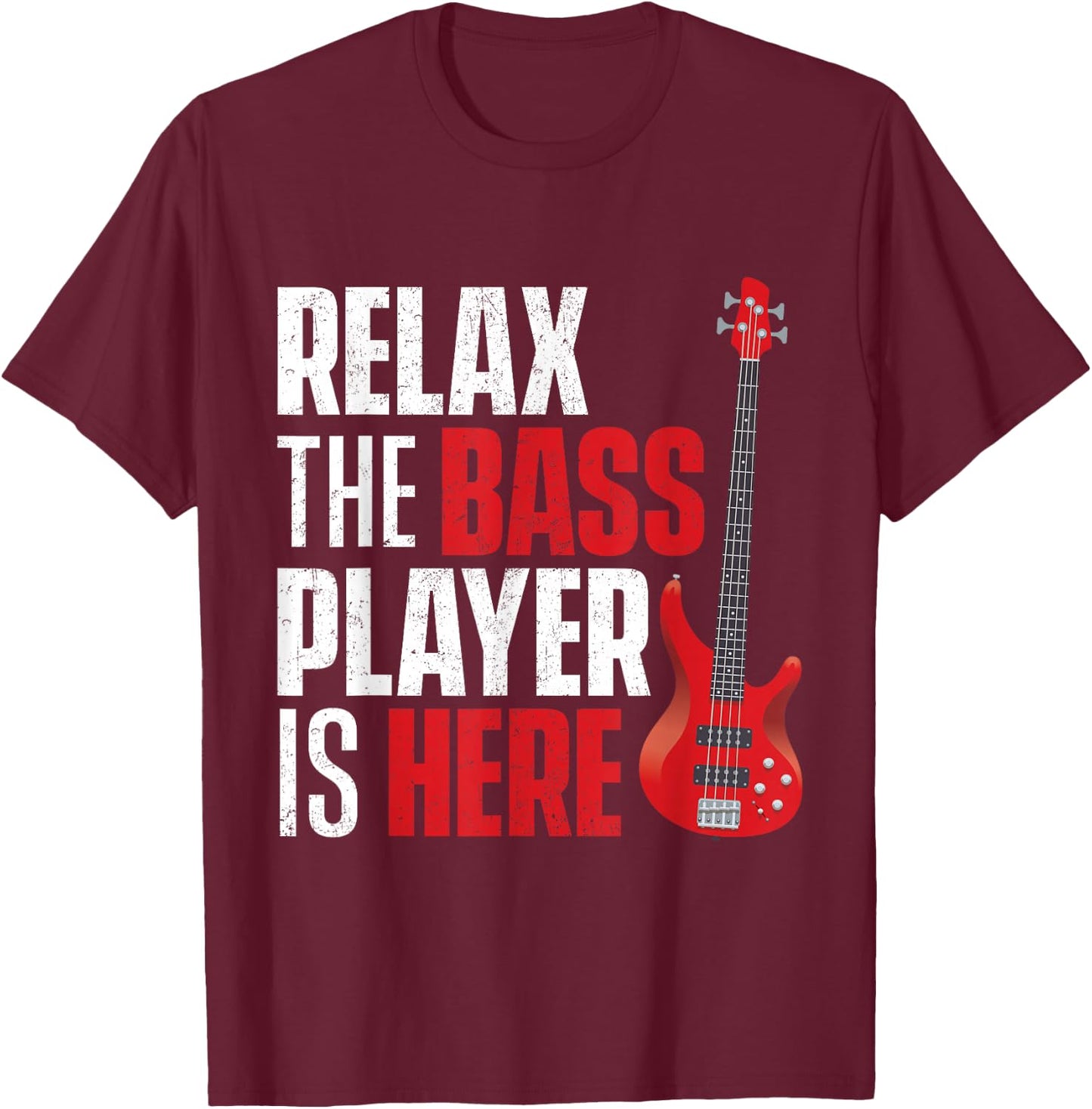 Relax The Bass Player is Here - Bassist Guitarist Musician T-Shirt - T-Shirt | Maroon