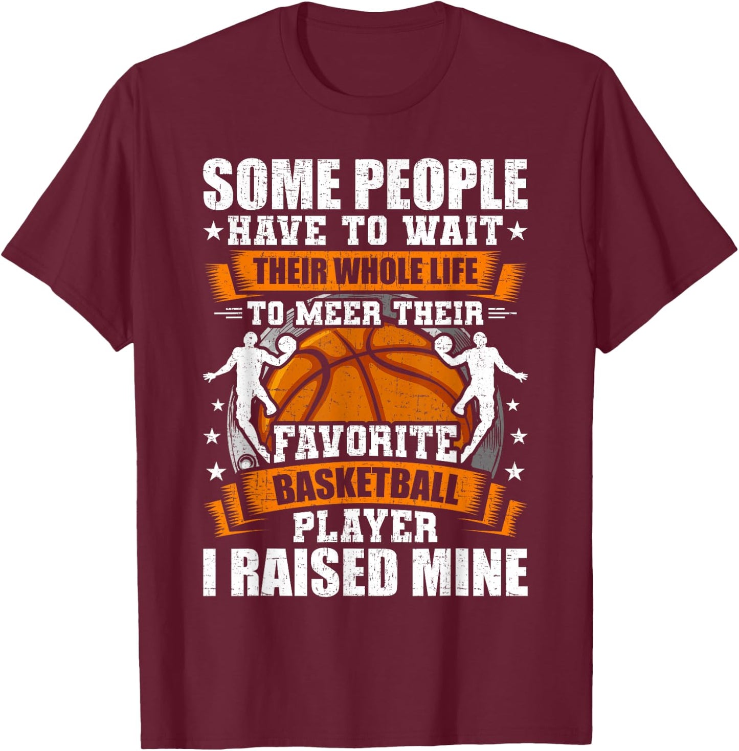 My Favorite Basketball Player I Raised Mine T-Shirt - T-Shirt | Maroon
