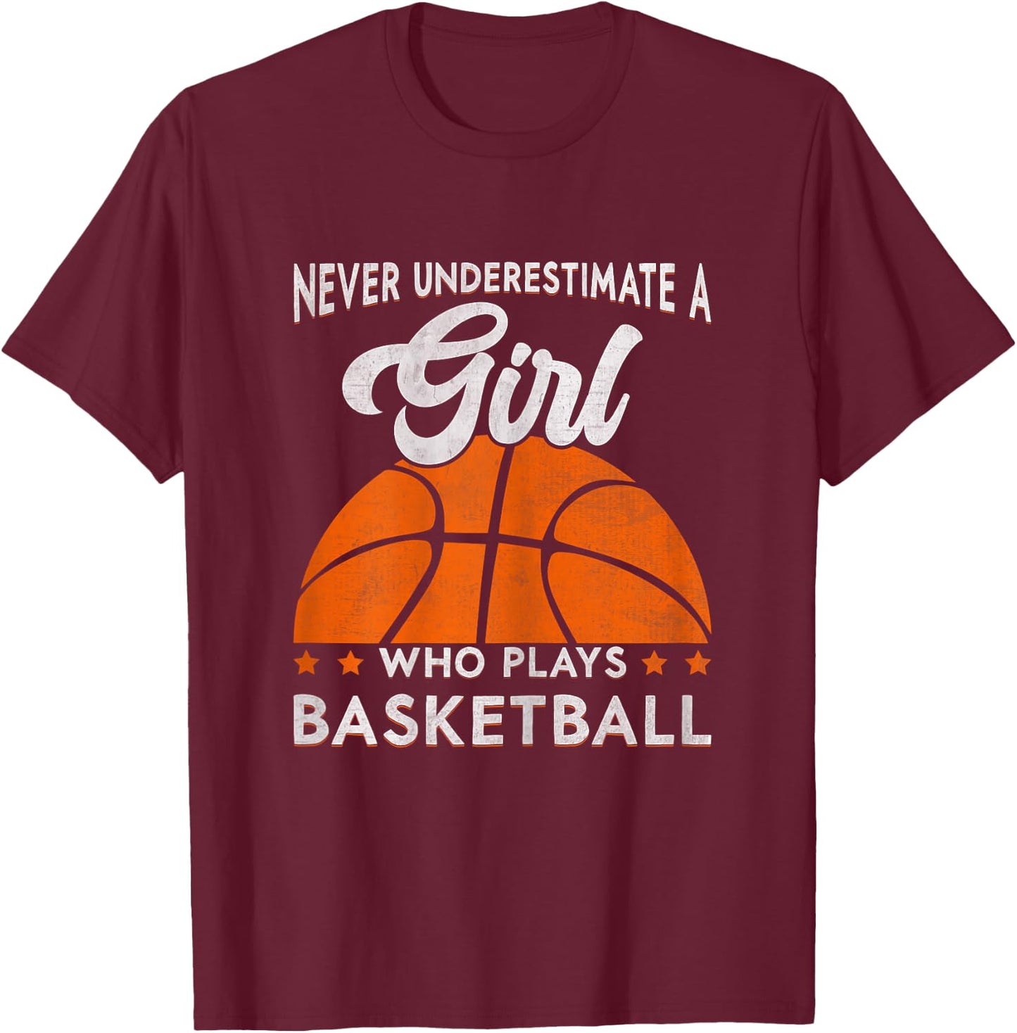 Basketball Never Underestimate A Girl Who Plays Basketball T-Shirt - T-Shirt | Maroon