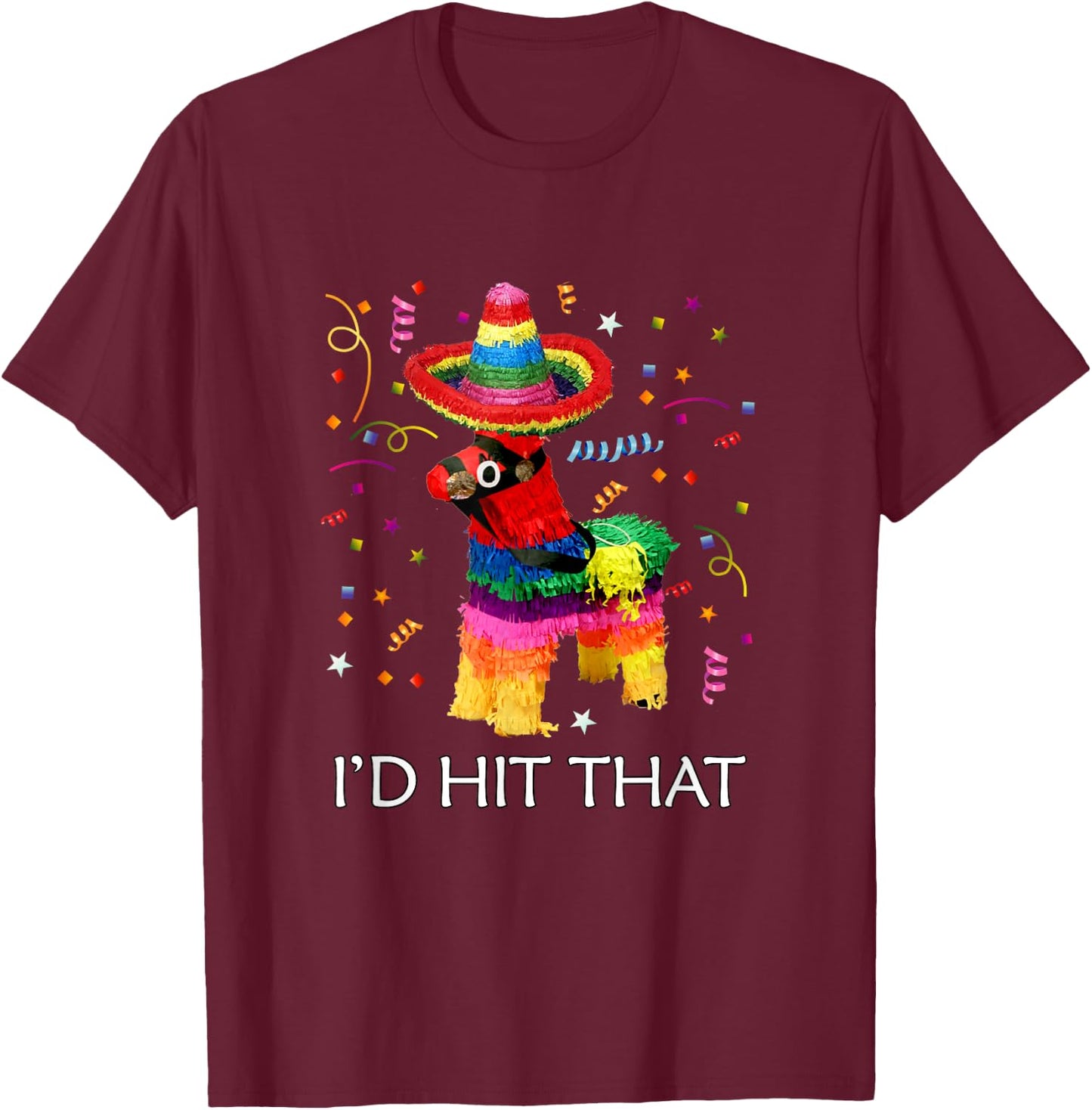 I'd Hit That Pinata Cinco de Mayo Party Pinata T-Shirt - T-Shirt | Maroon