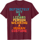 Funny Definitely Not A Lizard Person Wearing A Human Costume T-Shirt - T-Shirt | Maroon