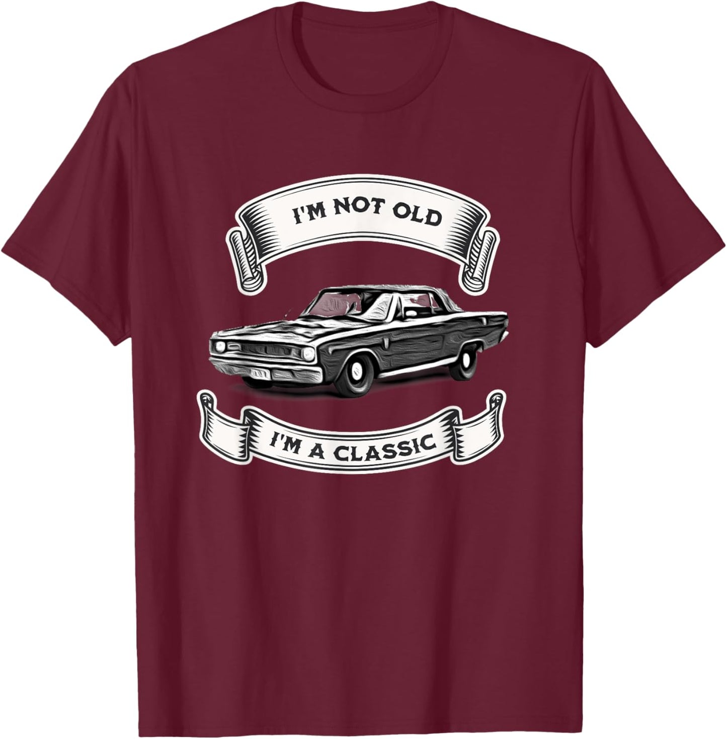 Funny Car Design, I'm Not Old I'm A Classic Dodge Dart T-Shirt - T-Shirt | Maroon