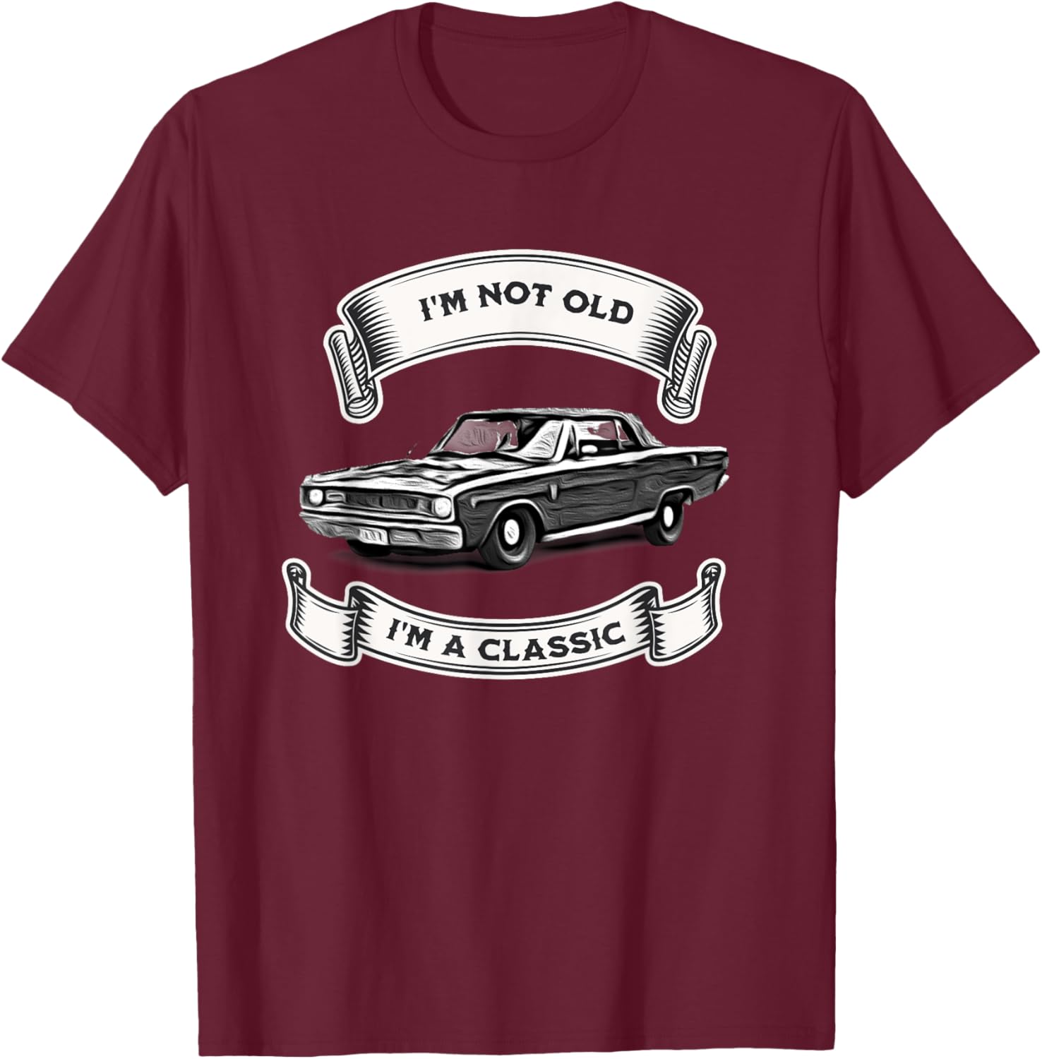 Funny Car Design, I'm Not Old I'm A Classic Dodge Dart T-Shirt - T-Shirt | Maroon
