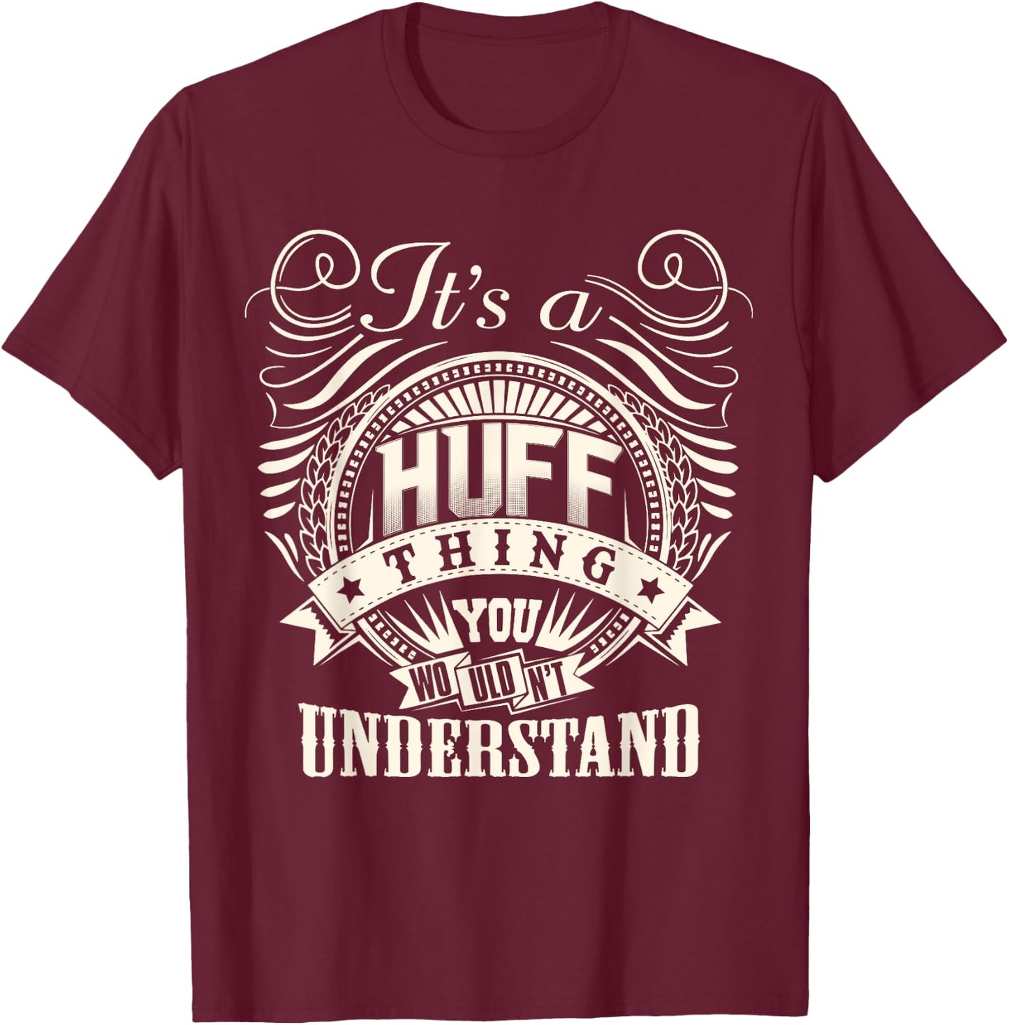 It's A HUFF Thing You Wouldn't Understand HUFF Family T-Shirt - T-Shirt | Maroon
