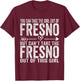 Girl Out Of Fresno California Hometown Home Fresno T-Shirt - T-Shirt | Maroon
