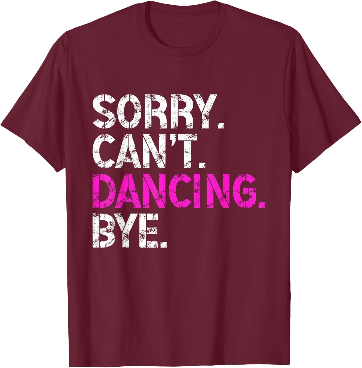 Sorry Can't Dancing Bye Funny Dancing Men T-Shirt - T-Shirt | Maroon