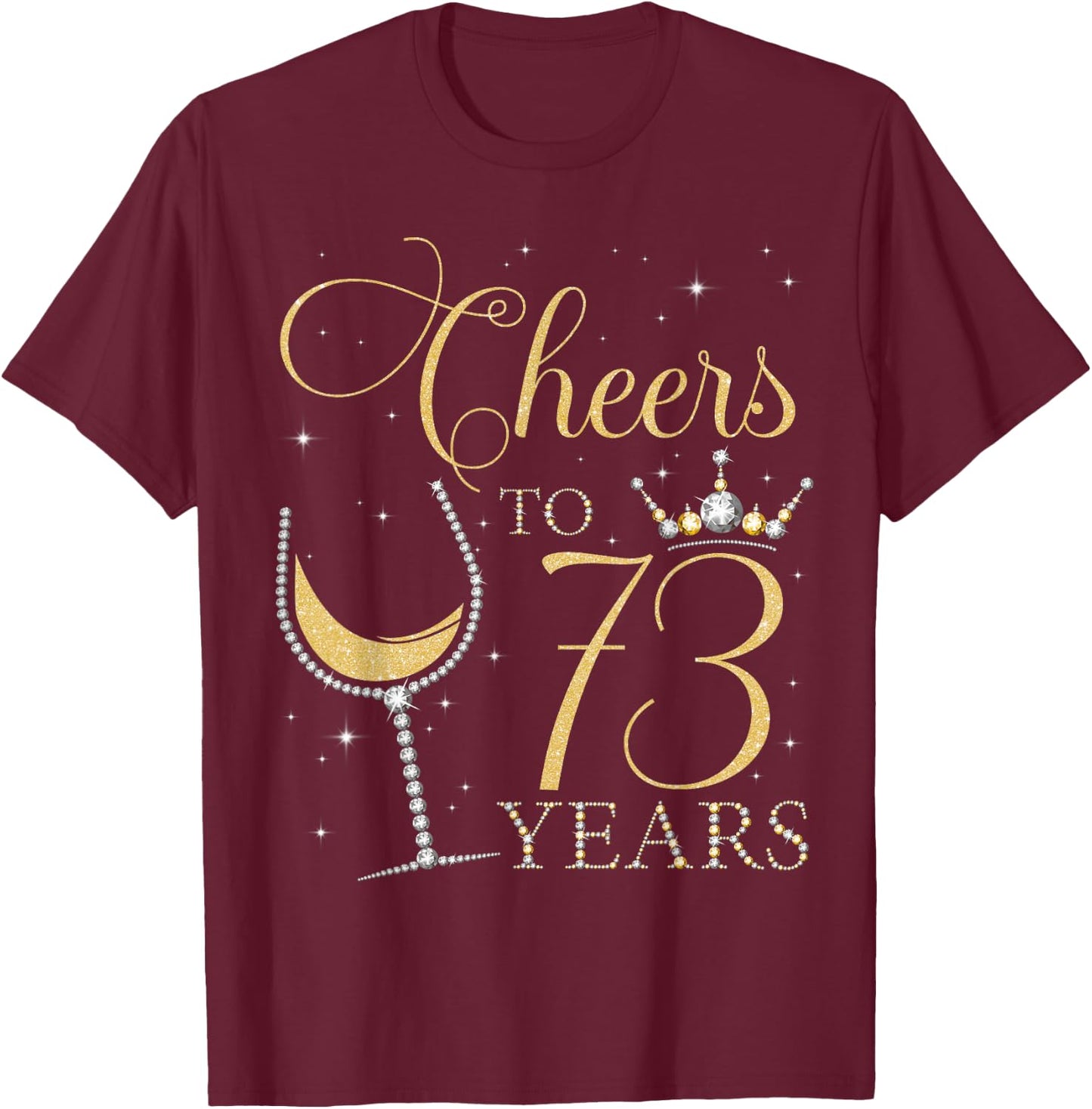 Cheers to 73 Years Old Bday 73rd Birthday Party Queen Woman T-Shirt - T-Shirt | Maroon