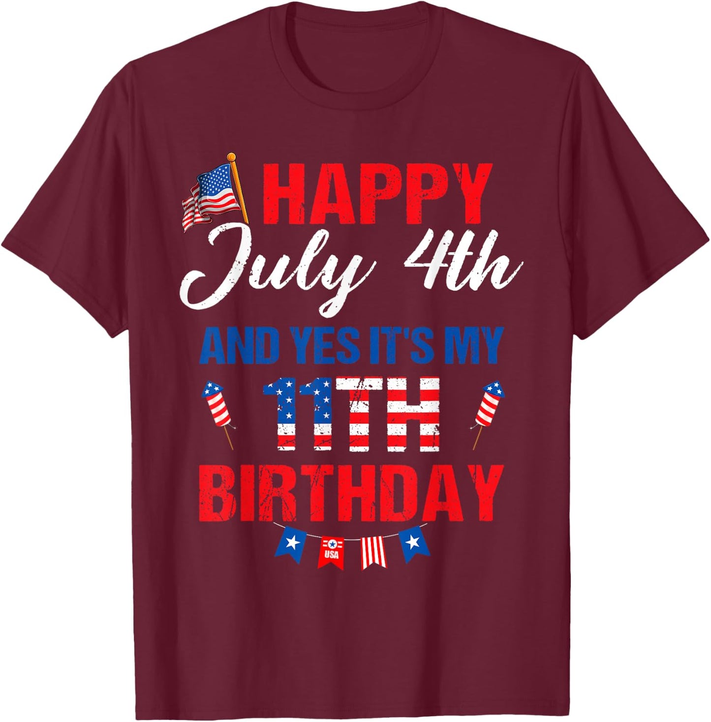 Happy July 4th & Yes It's My 11th Birthday 11 Years Old T-Shirt - T-Shirt | Maroon