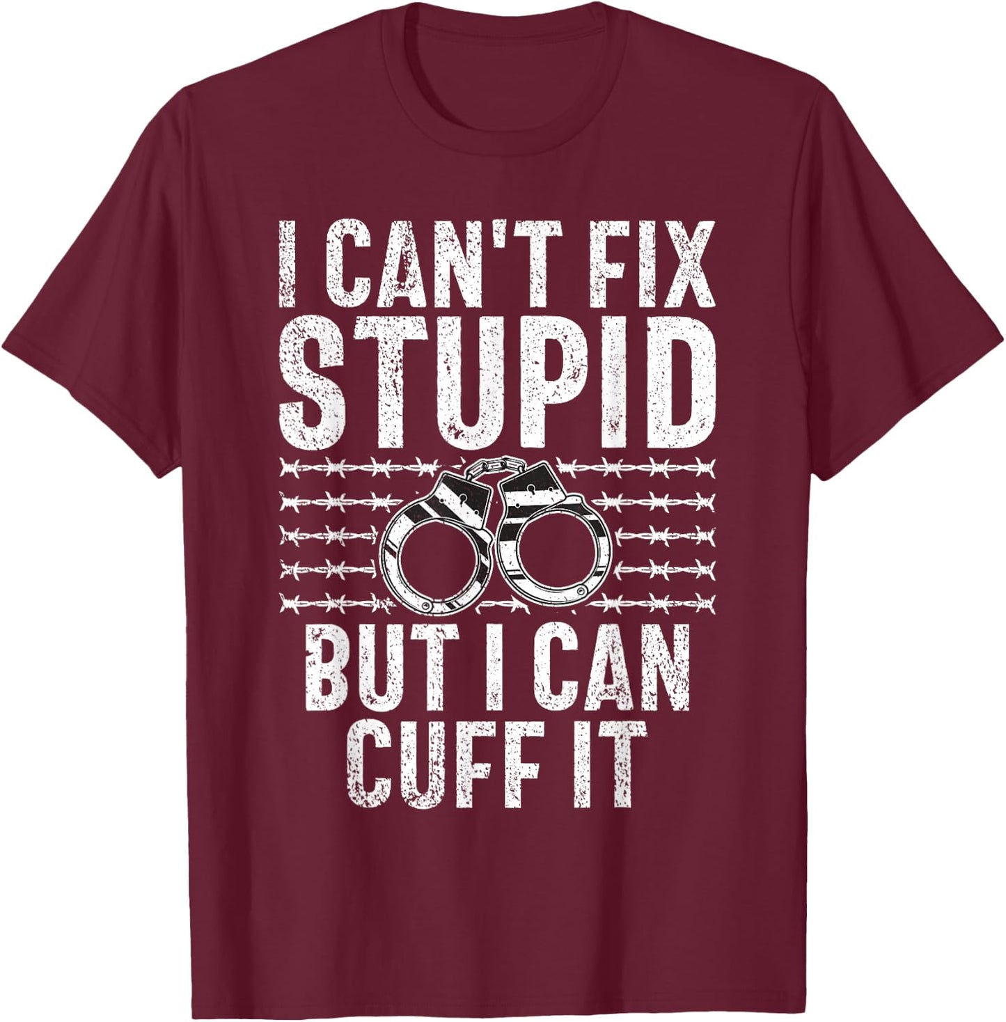 I cant fix stupid but i can cuff it Correctional Officer T-Shirt - T-Shirt | Maroon