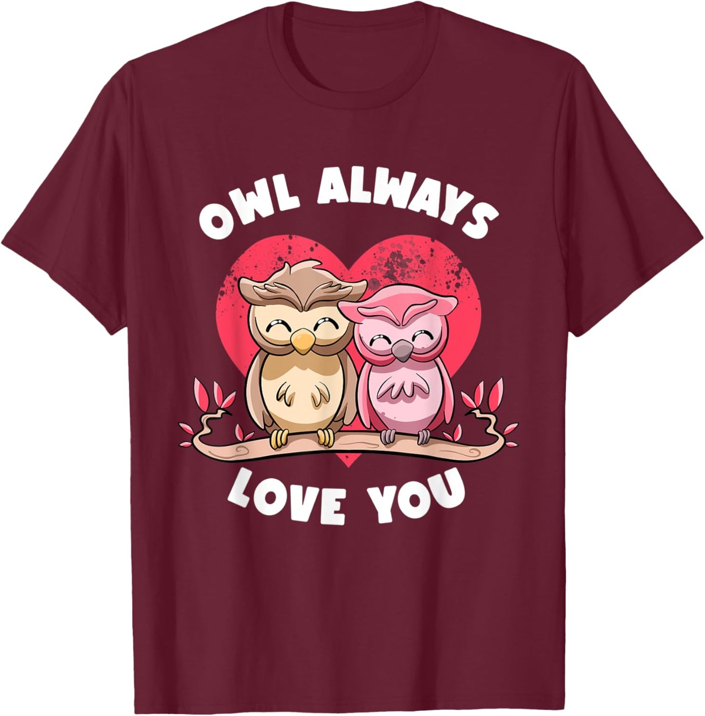 Owl Always Love You Adorable Owls Puns Couple Valentines Day T-Shirt - T-Shirt | Maroon