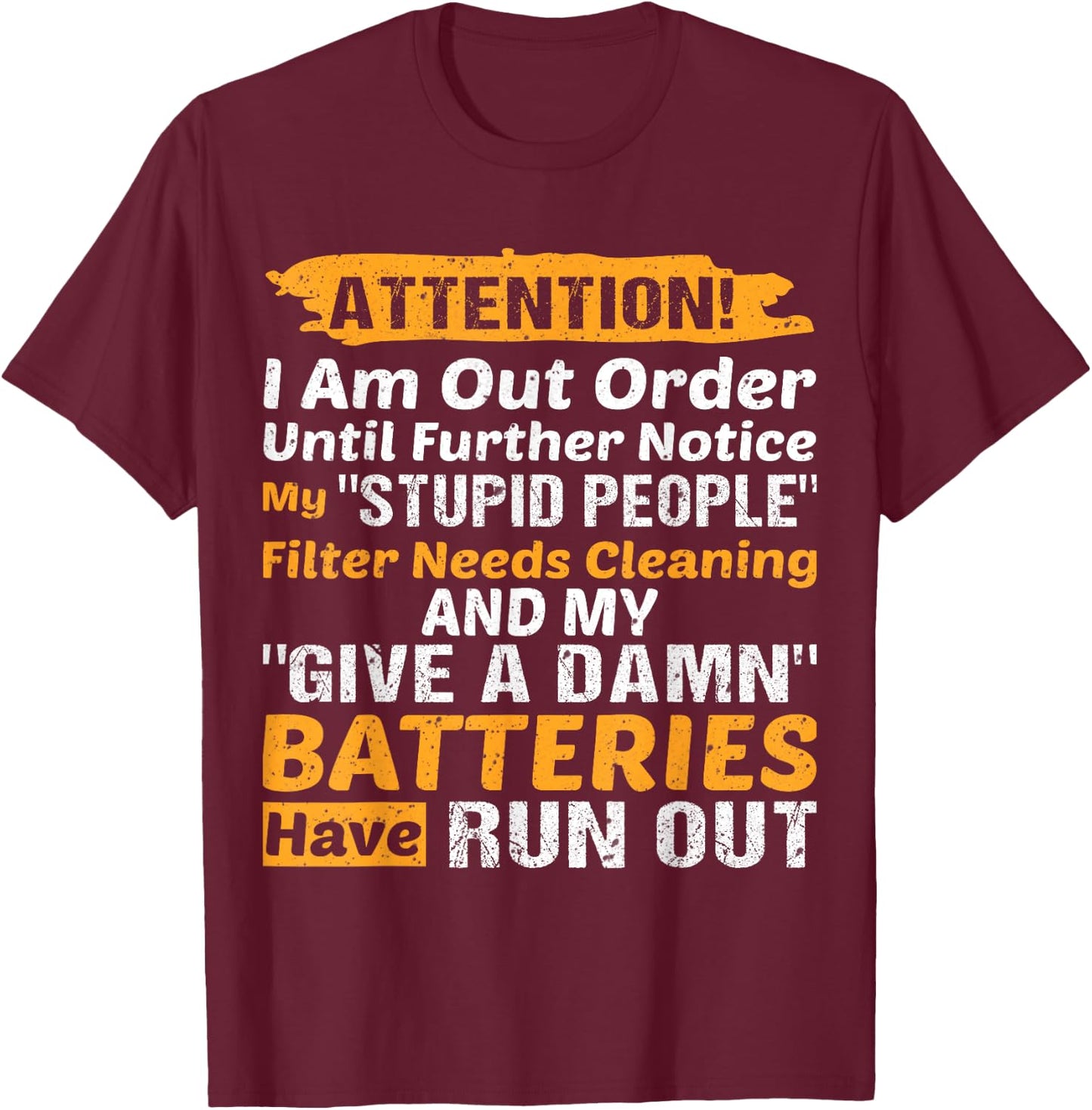 I Am Out Of Order Until Further Notice My Stupid People T-Shirt - T-Shirt | Maroon