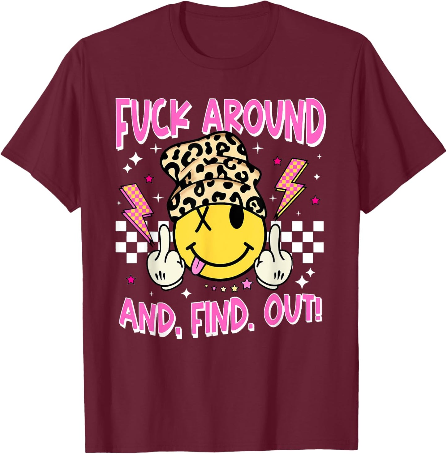 Retro Fuck Around And Find Out Funny Leopard Smile Face FAFO T-Shirt - T-Shirt | Maroon