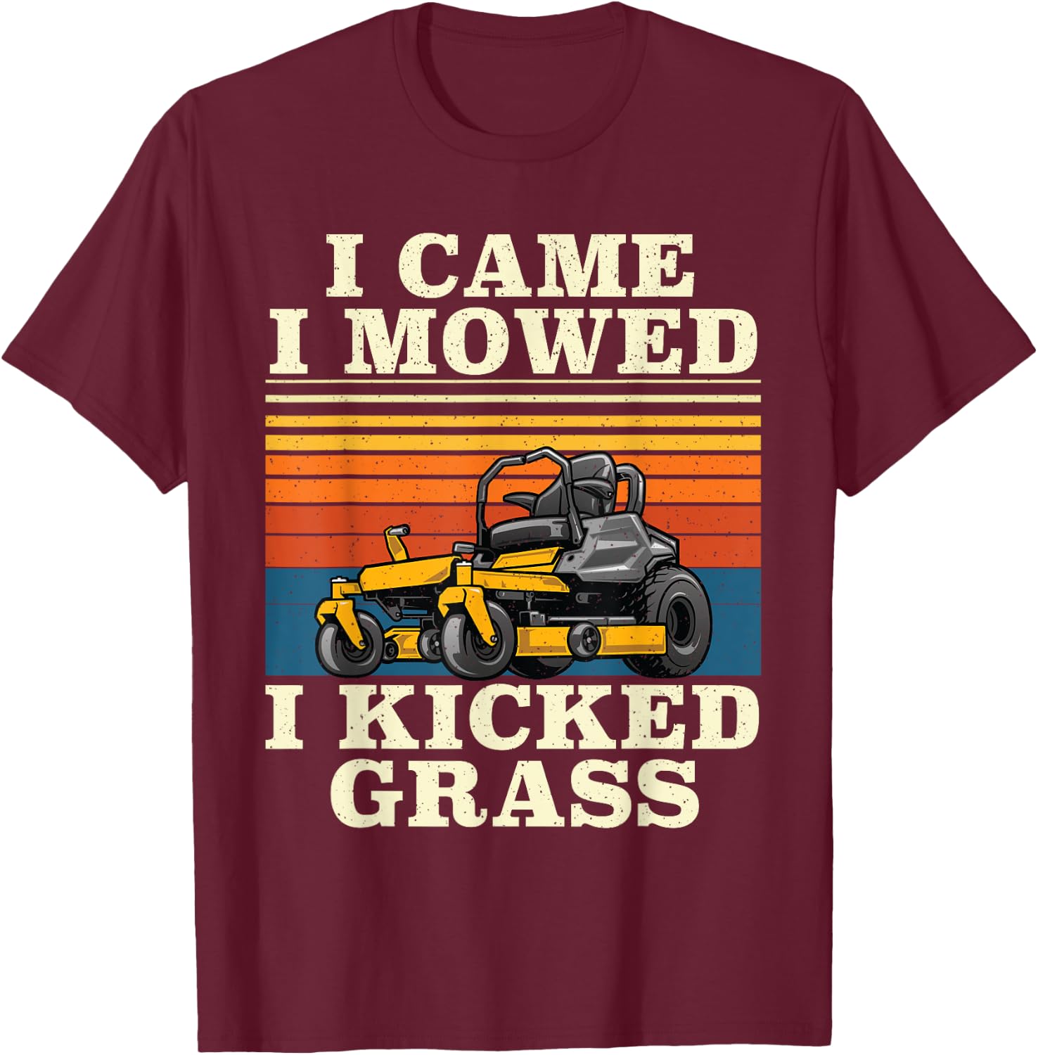 I Came I Mowed I Kicked Grass - Lawn Mower Landscaping T-Shirt - T-Shirt | Maroon