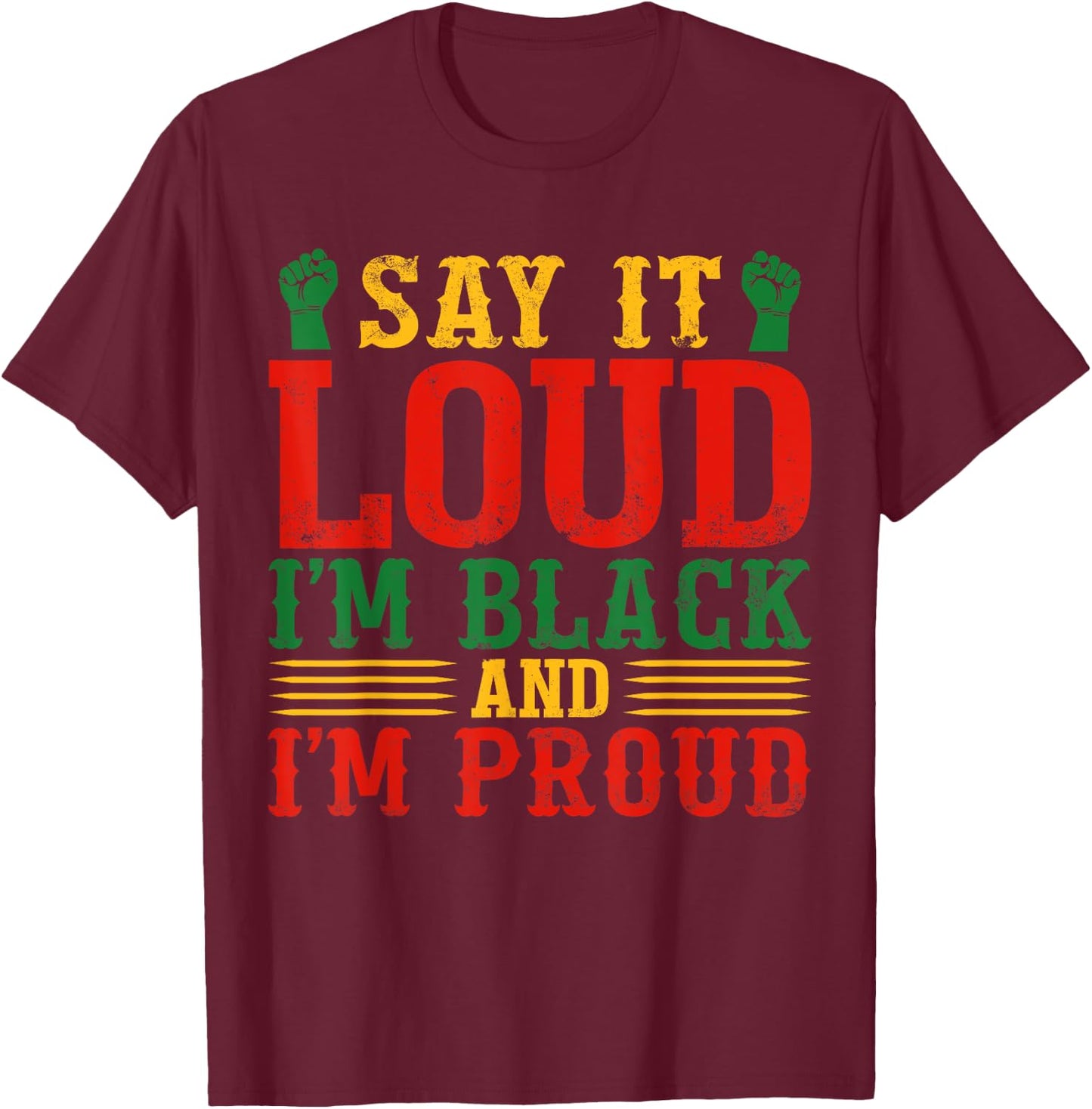 Say It Loud I'm Black & I'm Proud Black History Month T-Shirt - T-Shirt | Maroon
