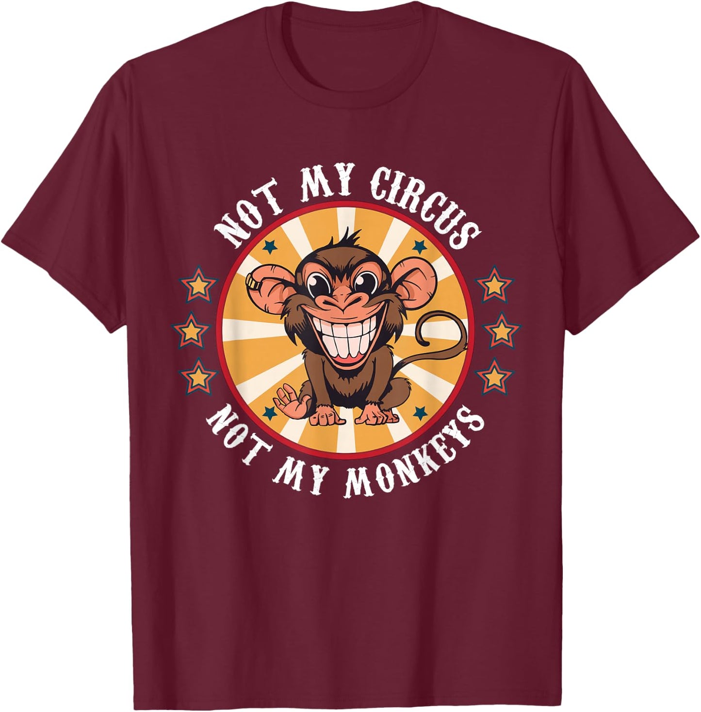 Not My Circus Not My Monkeys Funny Monkey Quotes Men Women T-Shirt - T-Shirt | Maroon