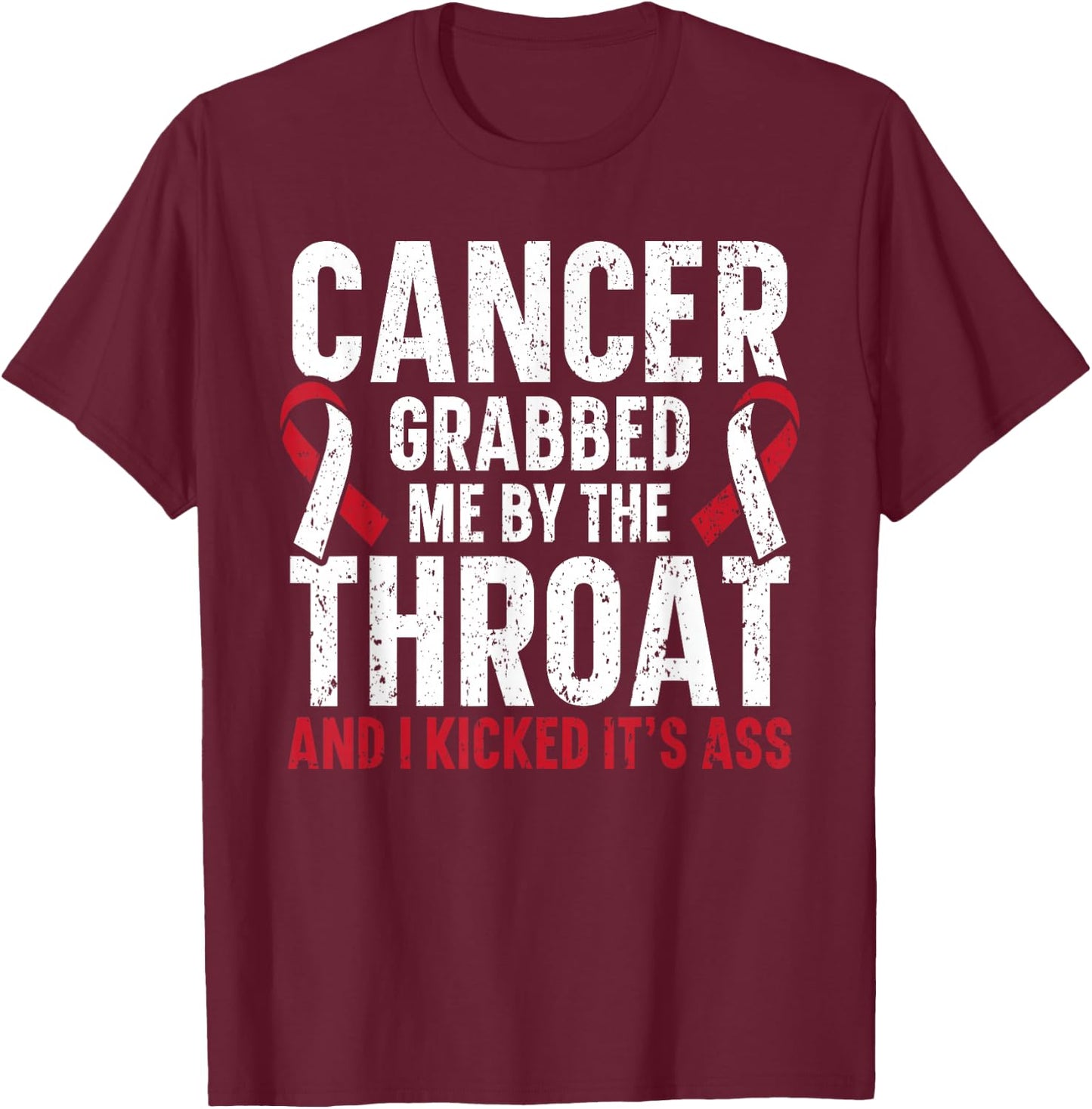 Cancer Grabbed Me By The Throat And I Kicked It's Ass T-Shirt - T-Shirt | Maroon