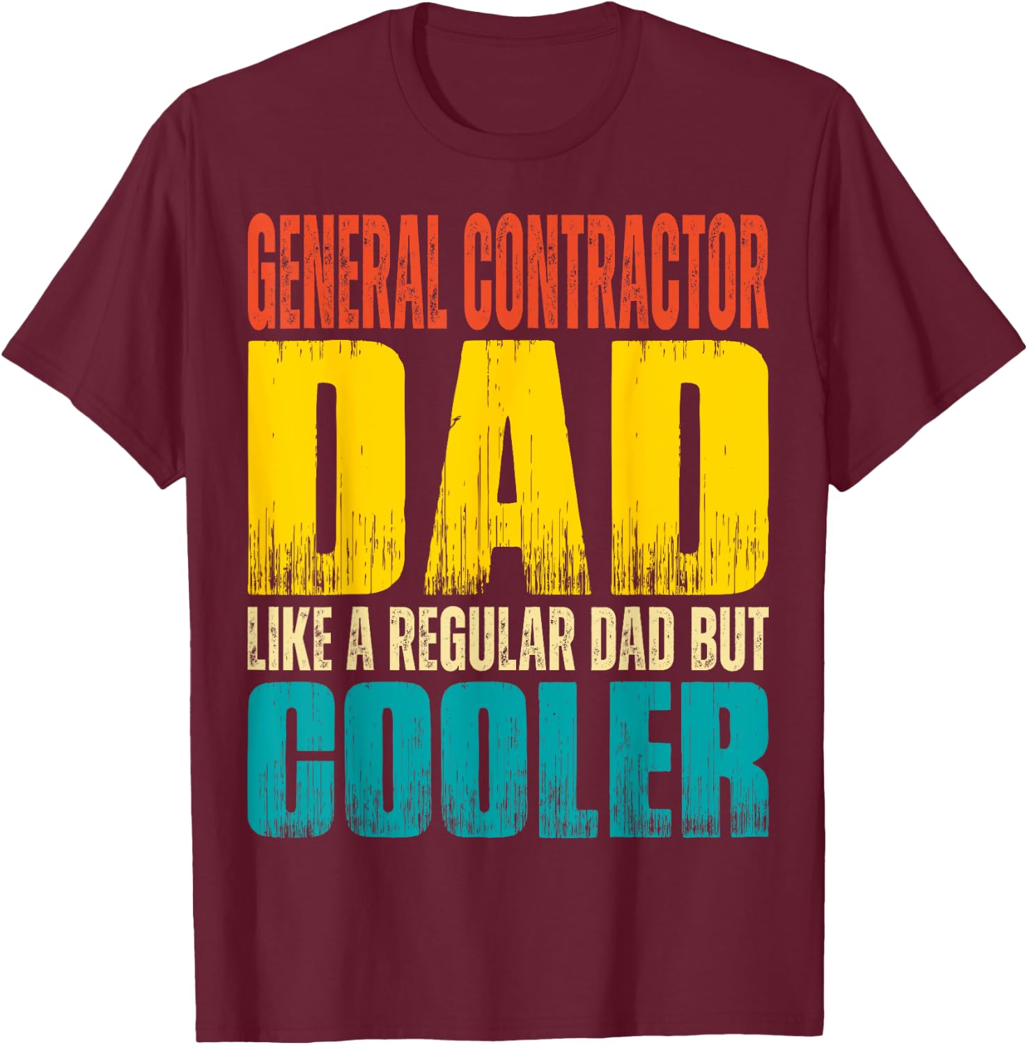 General Contractor Dad - Like a Regular Dad but Cooler T-Shirt - T-Shirt | Maroon