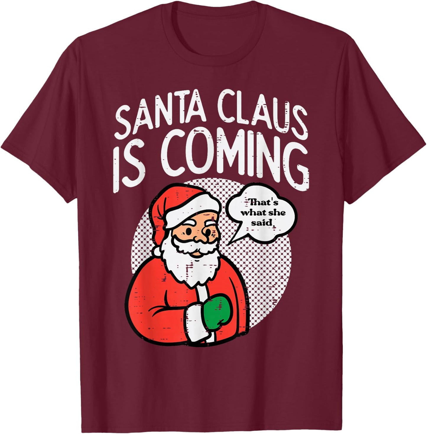 Santa Claus Coming She Said Funny Christmas Xmas Humor Men T-Shirt - T-Shirt | Maroon