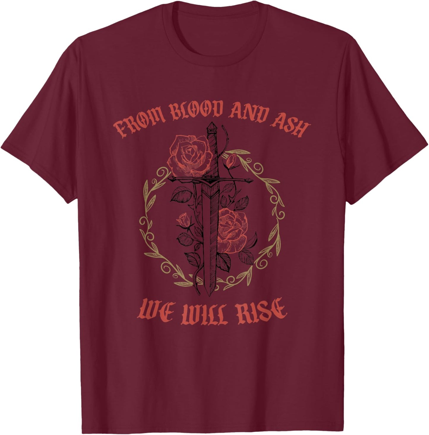 From Blood And Ash We Will Rise T-Shirt - T-Shirt | Maroon