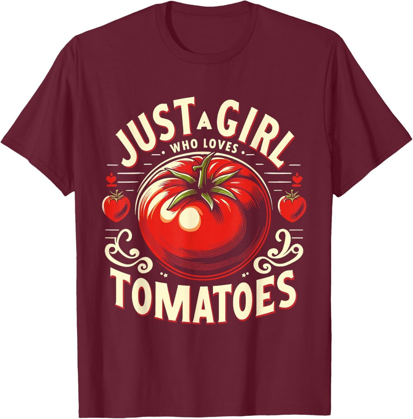 Just a Girl Who Loves Tomatoes T-Shirt - T-Shirt | Maroon