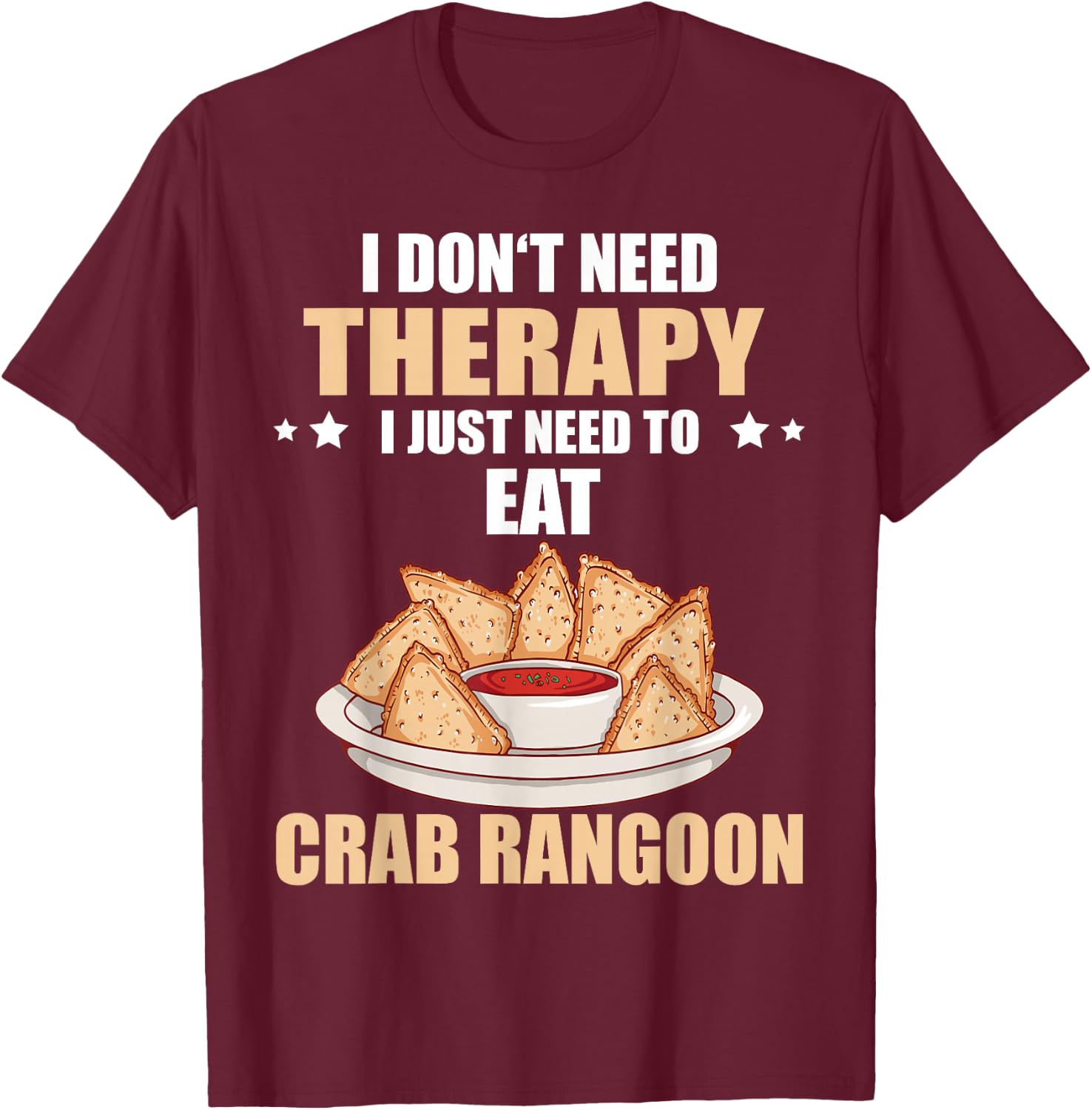Crab Rangoon I Don't Need Therapy Crab Rangoon Lover T-Shirt - T-Shirt | Maroon