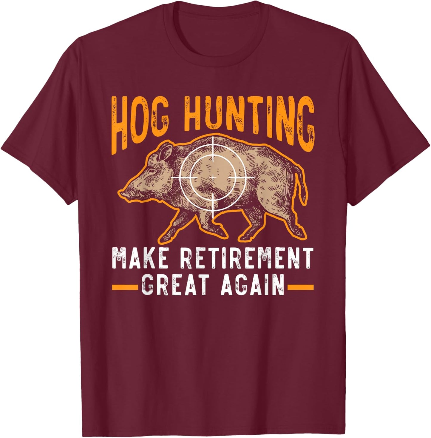 Hog Hunting Make Retirement Great Again Boar Hunter T-Shirt - T-Shirt | Maroon