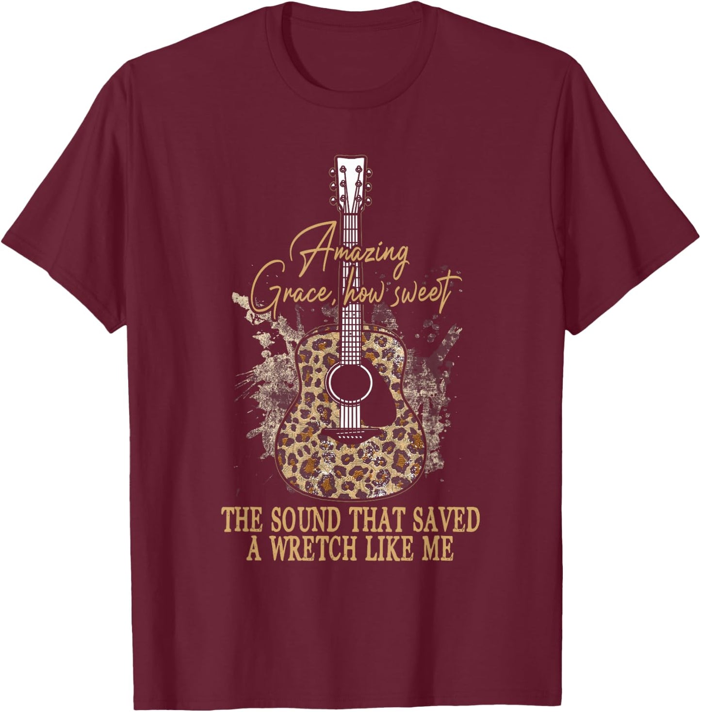Amazing How Grace Sweet The Sound That Saved A Wretchs Like T-Shirt - T-Shirt | Maroon