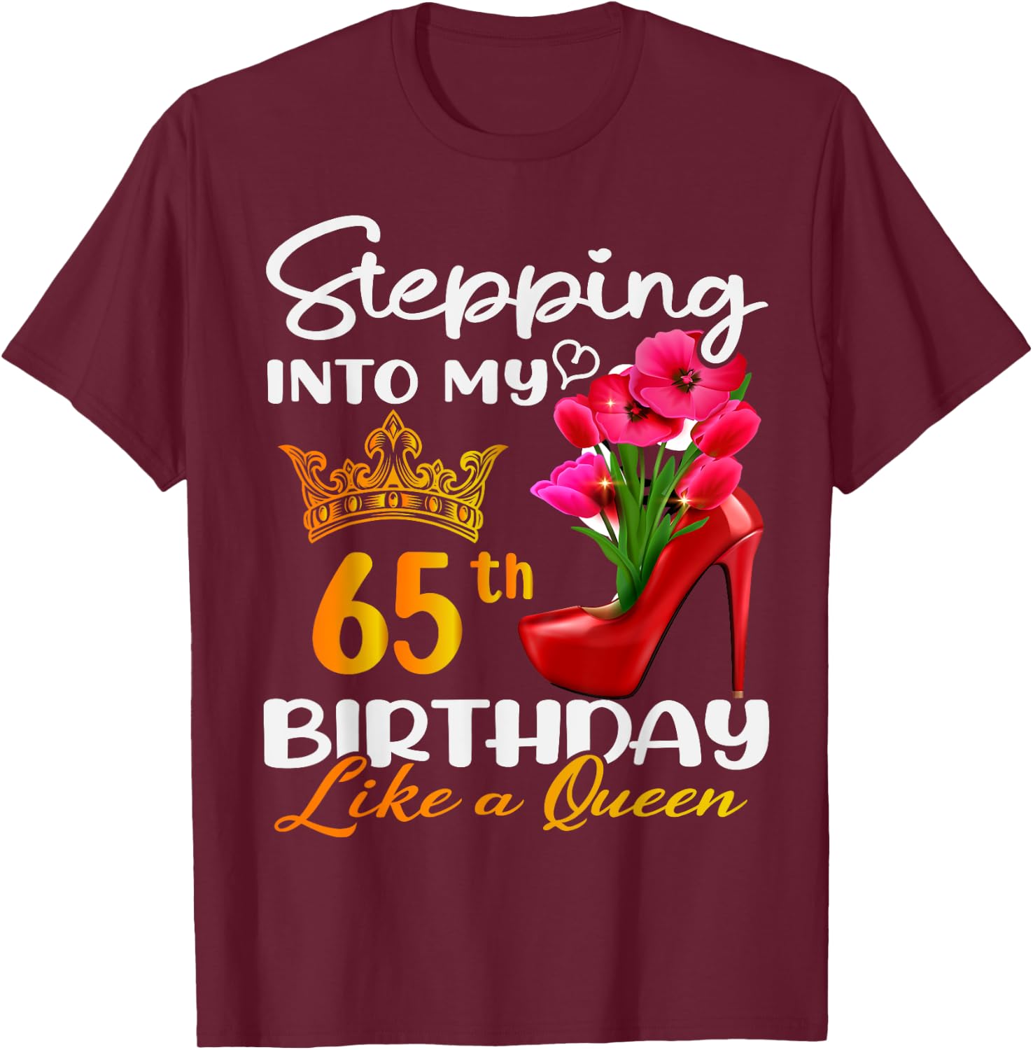 Stepping Into My 65th Birthday Like A Queen For 65 Years Old T-Shirt - T-Shirt | Maroon