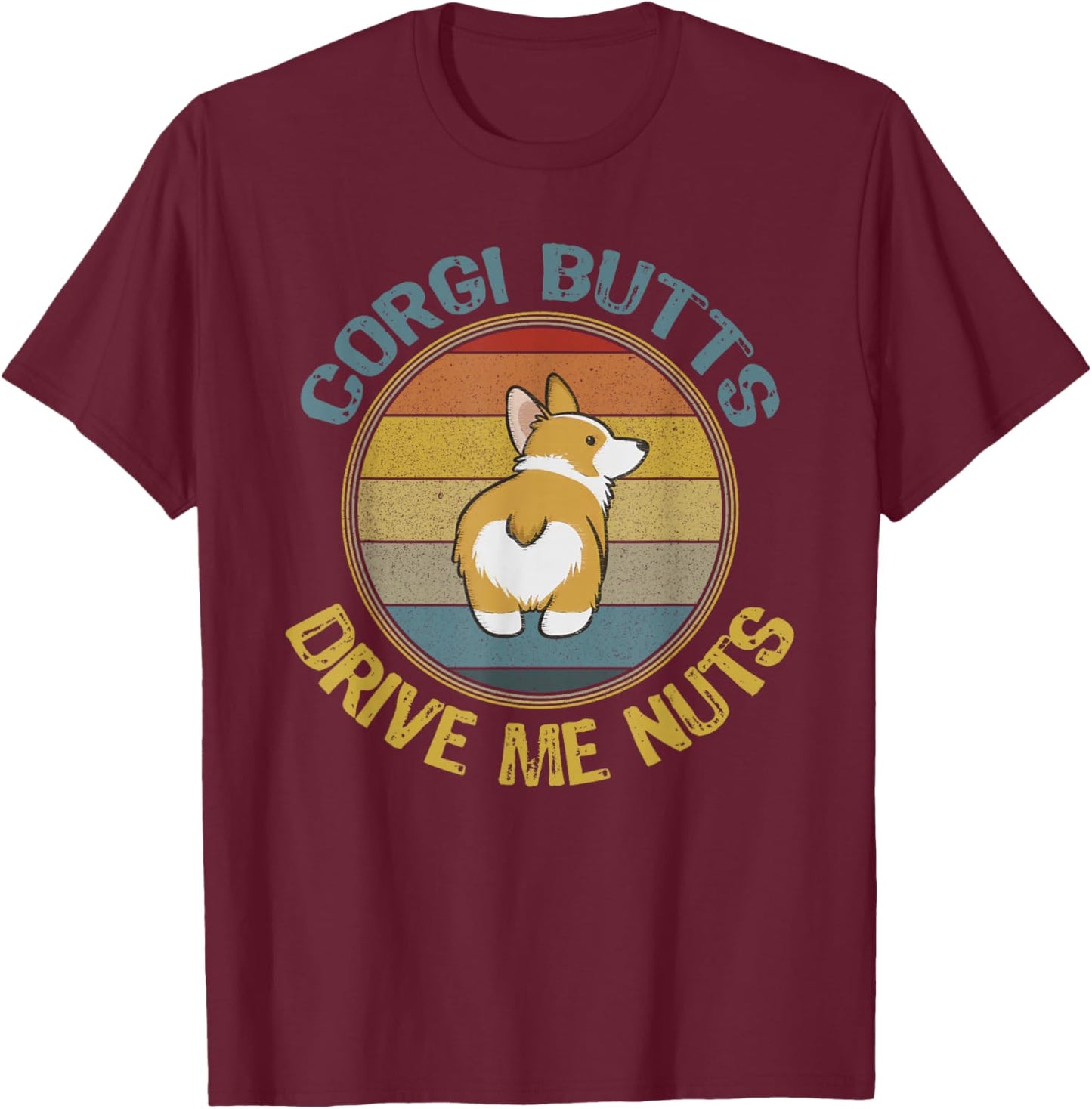 Corgi Butts Drive Me Nuts Welsh Puppy Mom Dog Dad Fun Retro T-Shirt - T-Shirt | Maroon