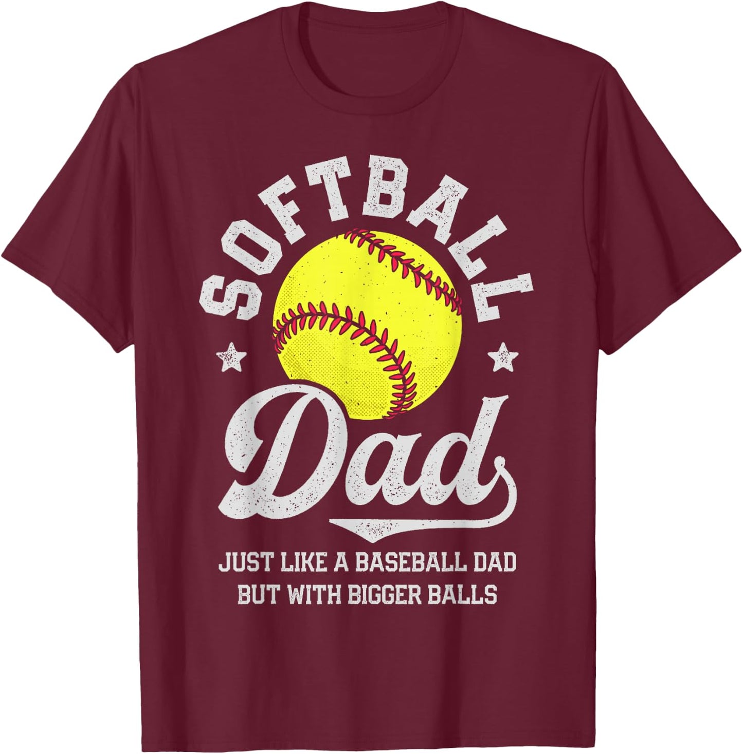 Softball Dad Like Baseball But With Bigger Balls Fathers Day T-Shirt - T-Shirt | Maroon