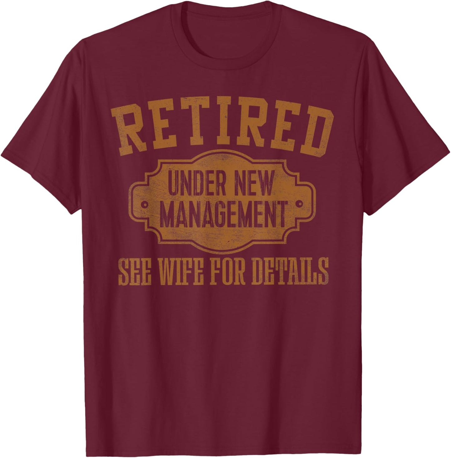 Retired Under New Management Retirement Gifts Male Men Dad T-Shirt - T-Shirt | Maroon