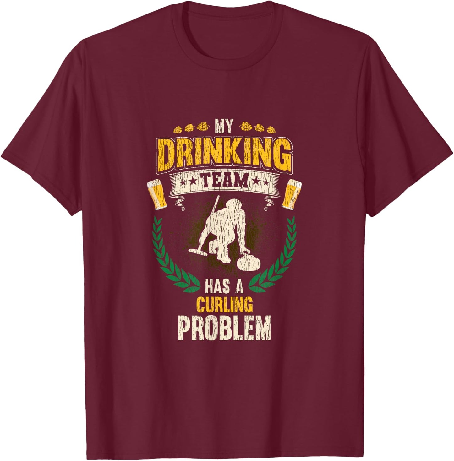 My Drinking Team Has A Curling Problem Funny Curling T-Shirt - T-Shirt | Maroon