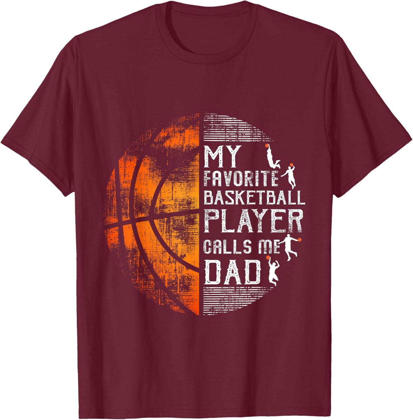 My Favorite Basketball Player Calls Me Dad Basketball Dad T-Shirt - T-Shirt | Maroon