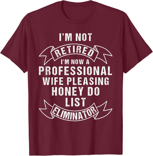 I'm Not Retired Honey Do List Retirement for Husband T-Shirt - T-Shirt | Maroon