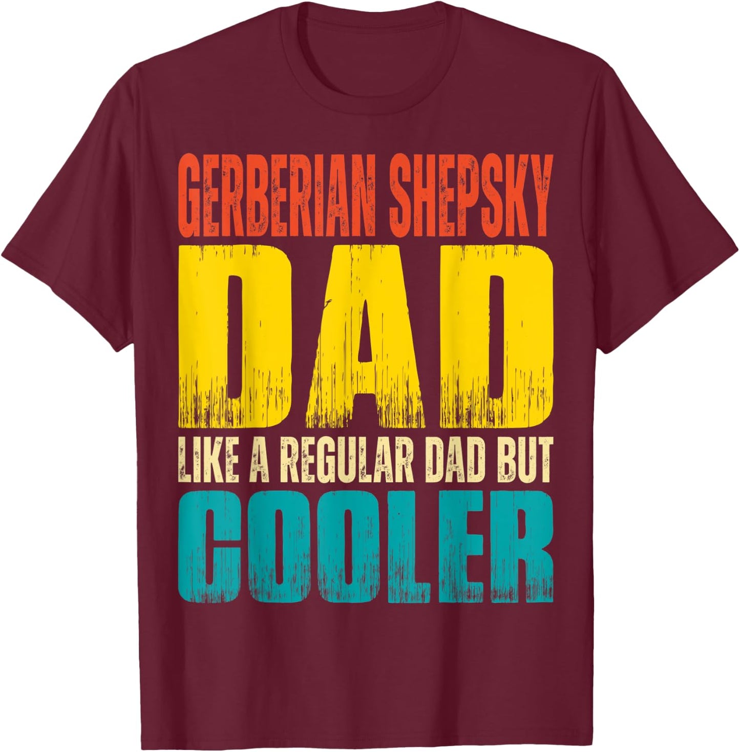 Gerberian Shepsky Dad - Like a Regular Dad but Cooler T-Shirt - T-Shirt | Maroon