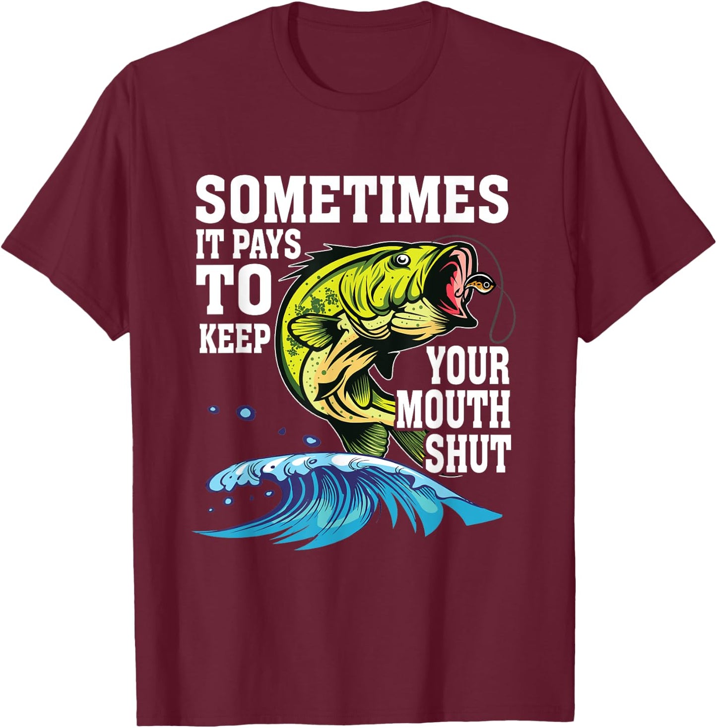 Funny Sometimes It Pays To Keep Your Mouth Shut | Fishing T-Shirt - T-Shirt | Maroon