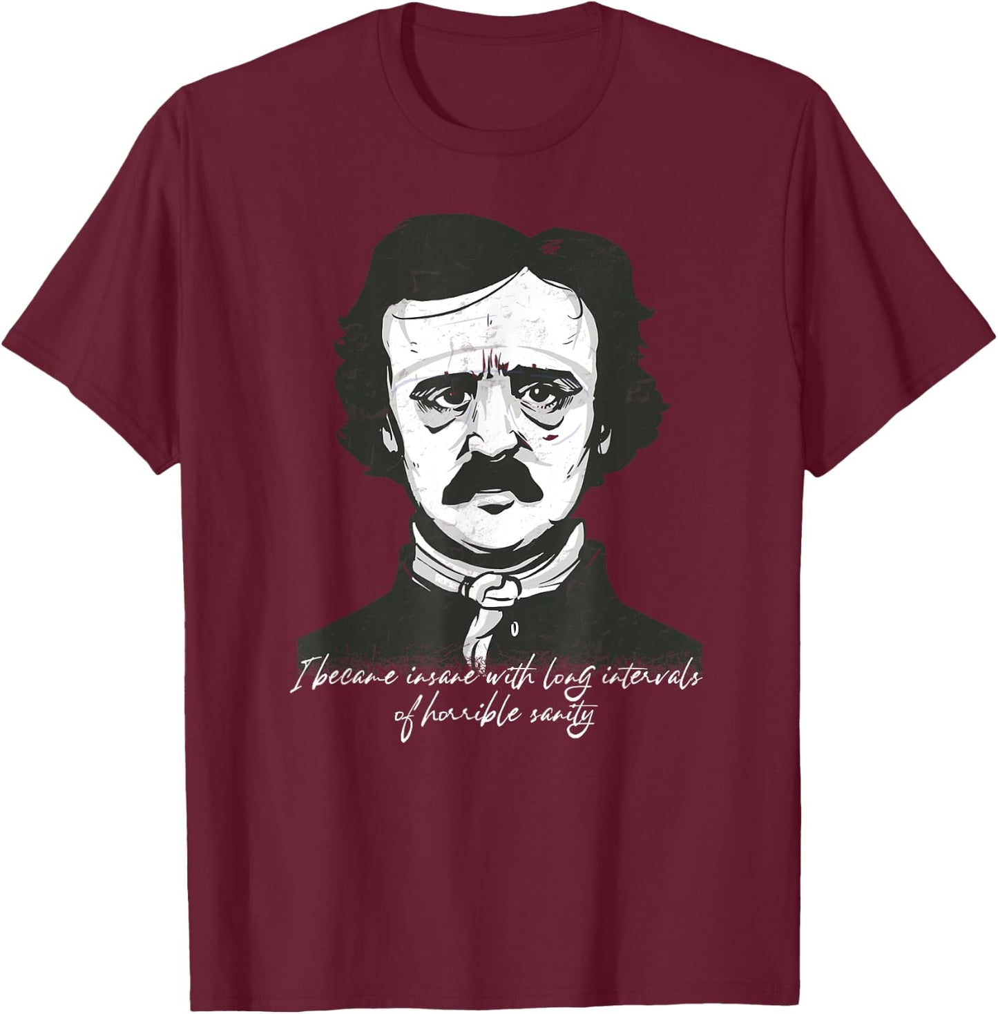 Goth Edgar Allan Poe I became insane Literary funny T-Shirt - T-Shirt | Maroon