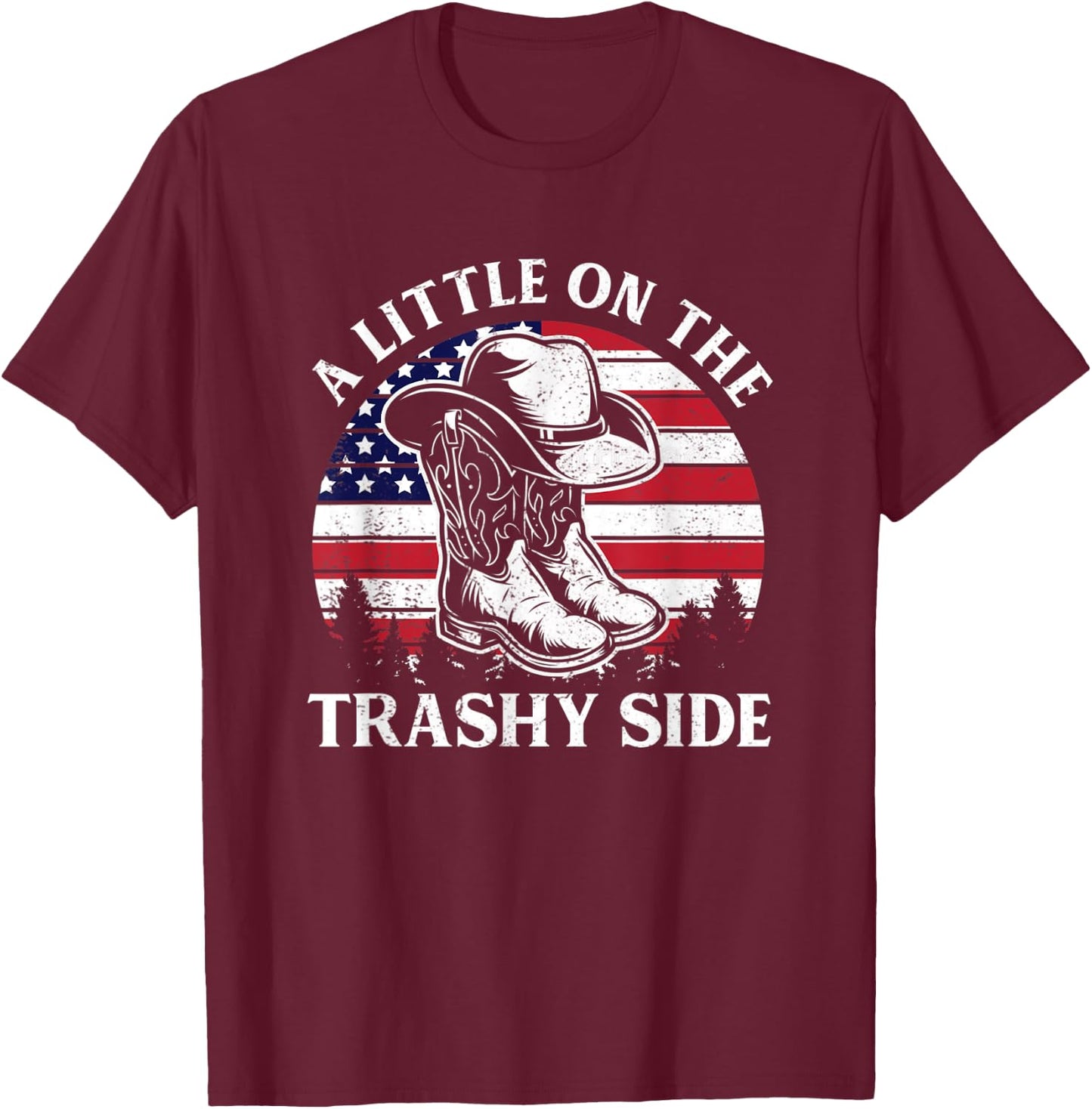 A Little On The Trashy Side Vintage Cowboy Hat USA Flag T-Shirt - T-Shirt | Maroon