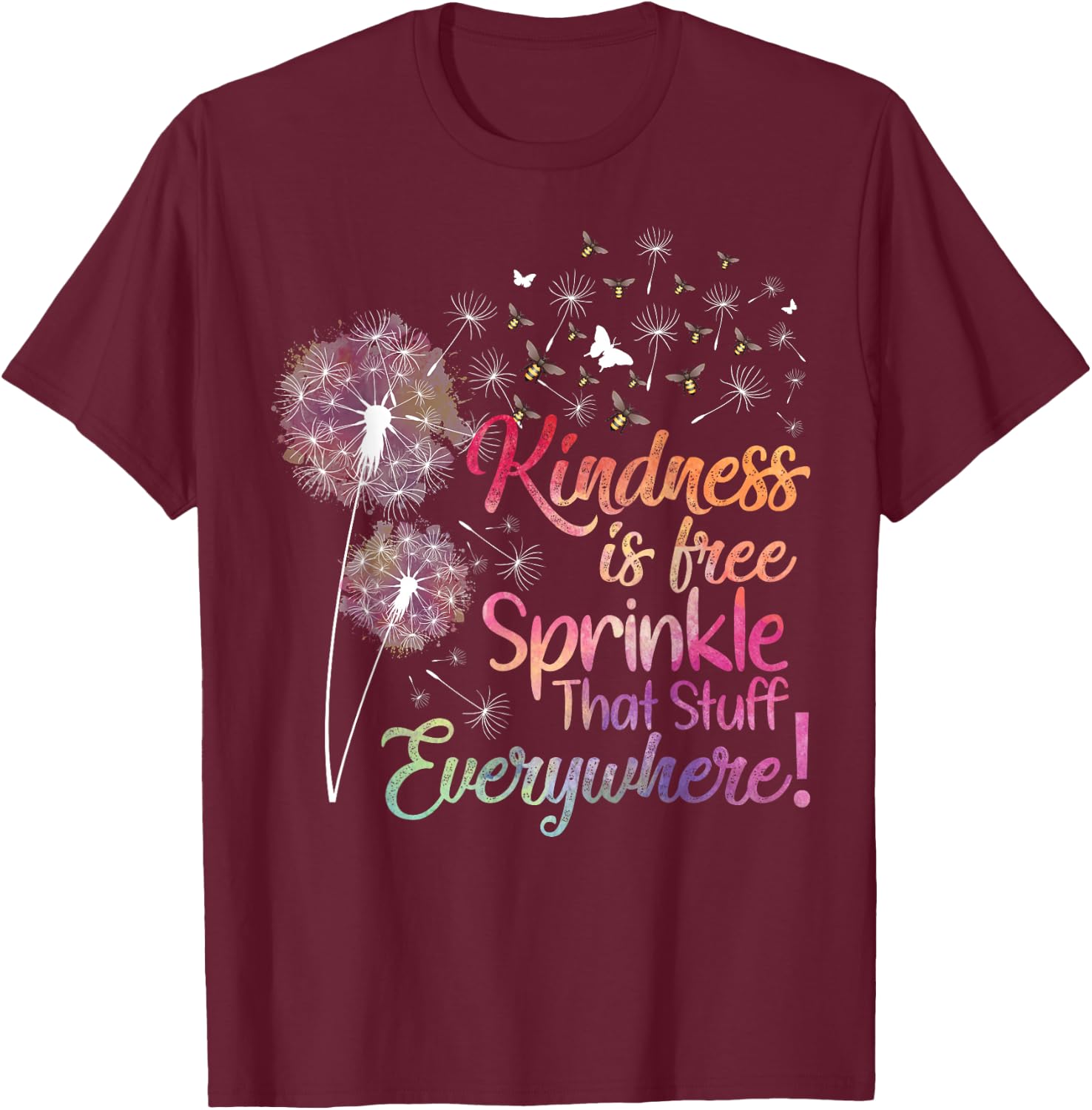 Kindness is Free Sprinkle That Stuff Everywhere Dandelion T-Shirt - T-Shirt | Maroon