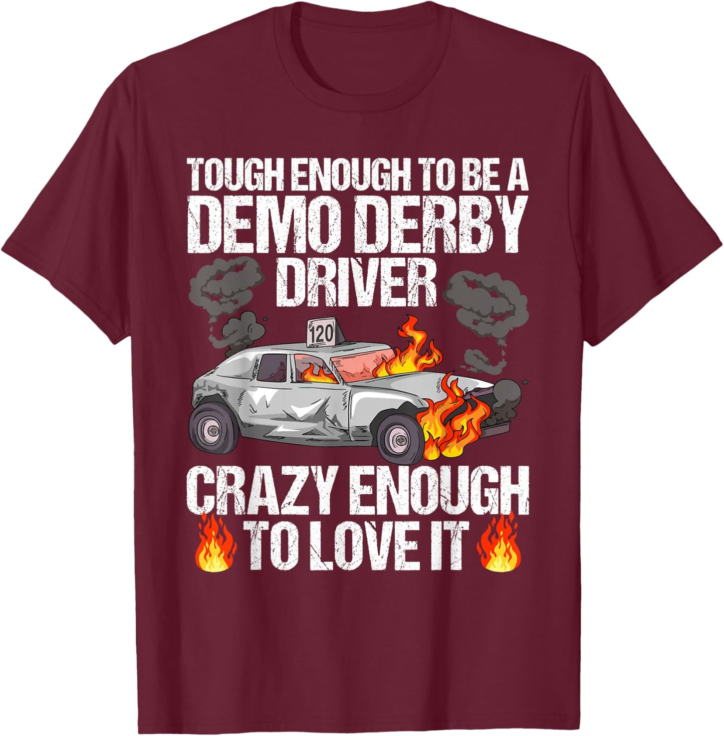 Smashing Cars Demolition Derby Quote for a Demo Derby Driver T-Shirt - T-Shirt | Maroon